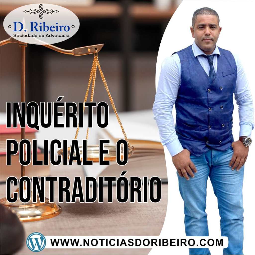 SAIBA MAIS SOBRE O DIREITO AO CONTRADITÓRIO E O INQUÉRITO&nbsp;POLICIAL