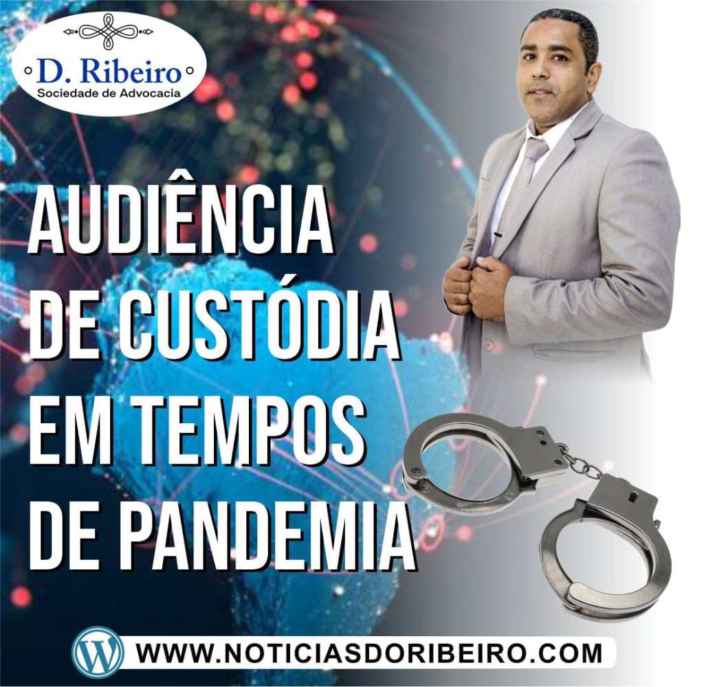 SAIBA COMO ERAM REALIZADAS AS AUDIÊNCIAS DE CUSTÓDIA EM TEMPOS&nbsp;PANDEMICOS