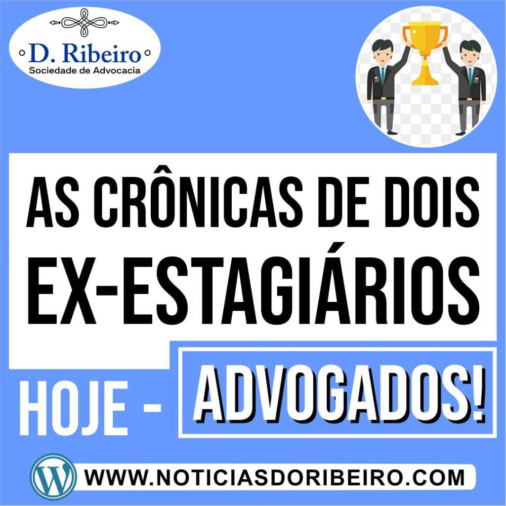 DE ESTÁGIARIOS A ADVOGADOS: CONHEÇA AS MELHORES CRÔNICAS DE EX-ESTÁGIARIOS QUE SE TORNARAM&nbsp;ADVOGADOS