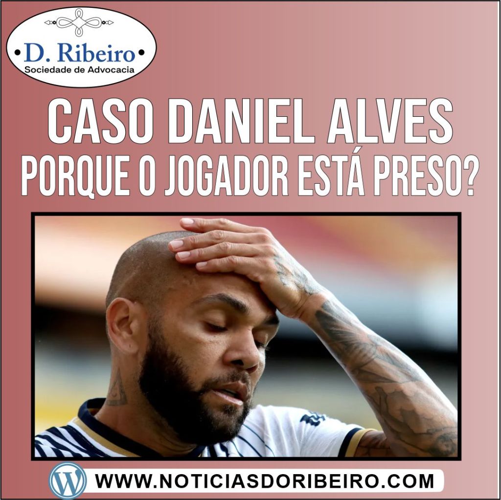 O QUE TEM HAVER COM O CASO DANIEL ALVES E A LEI “NÃO É&nbsp;NÃO”?