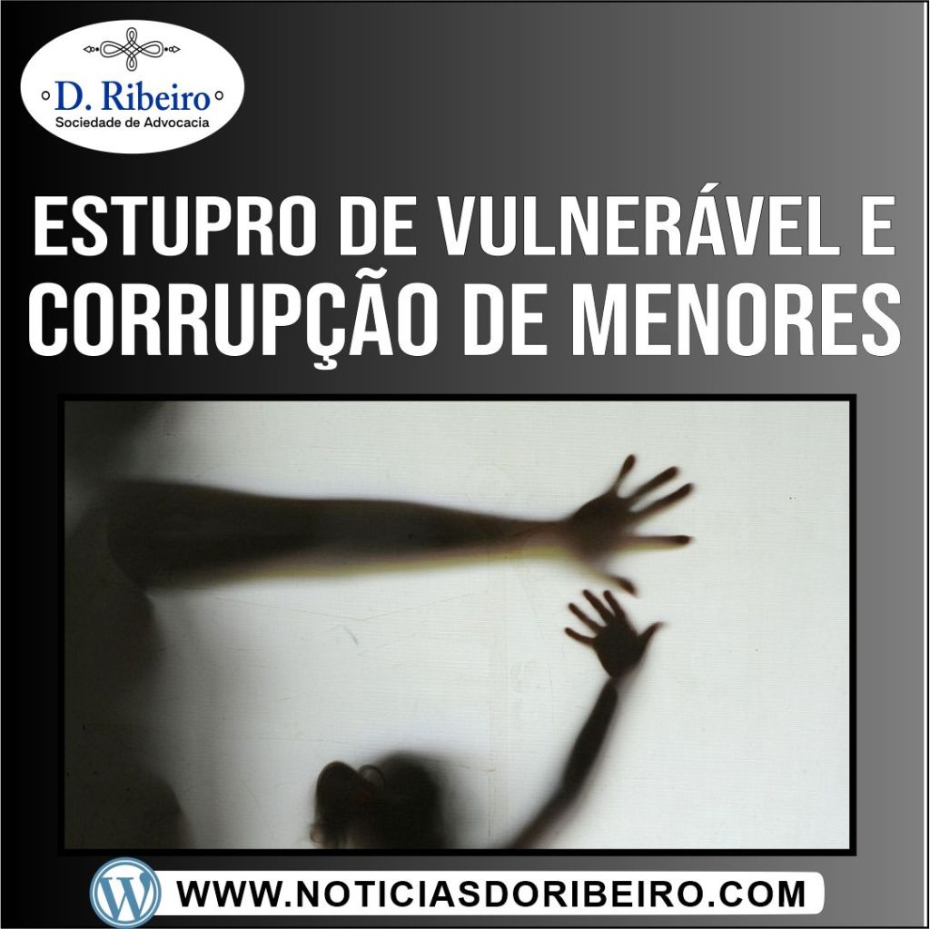 ENTENDA MAIS SOBRE O CRIME DE ESTUPRO DE VULNERÁVEL E CORRUPÇÃO DE&nbsp;MENORES