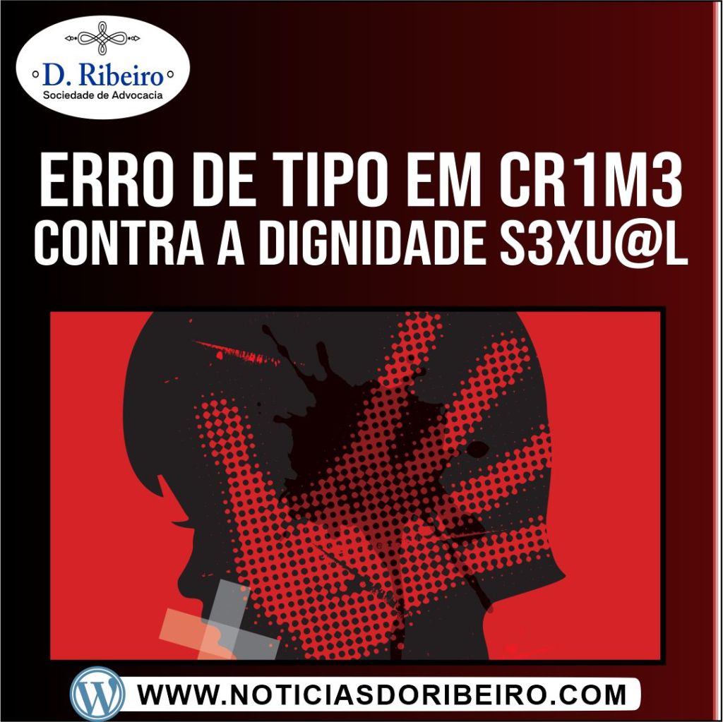 ENTENDA SOBRE O ERRO DE TIPO EM CRIME CONTRA A DIGNIDADE&nbsp;SEXUAL