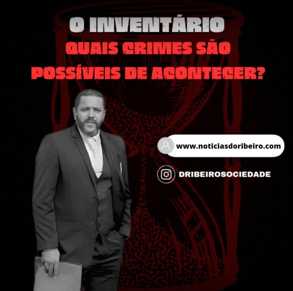 VOCÊ SABIA QUAIS OS CRIMES POSSÍVEIS DE OCORRER DURANTE O PROCESSO DE&nbsp;INVENTÁRIO?